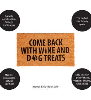 "Come back with Wine and Dog Treats" Decorative Coir Mat, 16" x 28"